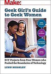 Geek Girls Guide to Geek Women: An Examination of Four Who Pushed the Boundaries of Technology (Paperback)