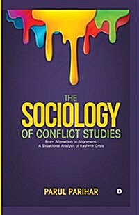 The Sociology of Conflict Studies: From Alienation to Alignment: A Situational Analysis of Kashmir Crisis (Paperback)