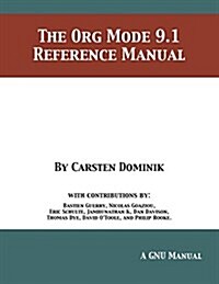 The Org Mode 9.1 Reference Manual (Paperback)