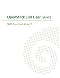 Suse Openstack Cloud 7: Openstack End User Guide (Paperback)