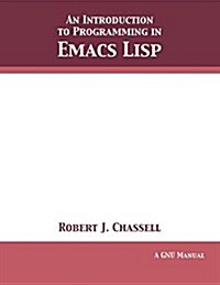 An Introduction to Programming in Emacs LISP: Edition 3.10 (Paperback)