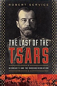 The Last of the Tsars: Nicholas II and the Russia Revolution (Paperback)