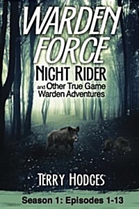 Warden Force: Night Rider and Other True Game Warden Adventures: Episodes 1-13 (Paperback)