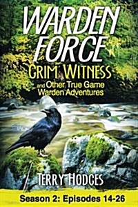 Warden Force: Grim Witness and Other True Game Warden Adventures: Episodes 14-26 (Paperback)