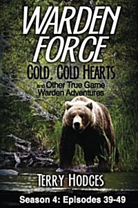 Warden Force: Cold, Cold Hearts and Other True Game Warden Adventures: Episodes 39 - 49 (Paperback)