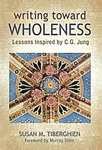 Writing Toward Wholeness: Lessons Inspired by C.G. Jung (Hardcover)