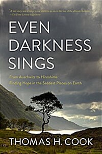 Even Darkness Sings: From Auschwitz to Hiroshima: Finding Hope and Optimism in the Saddest Places on Earth (Hardcover)