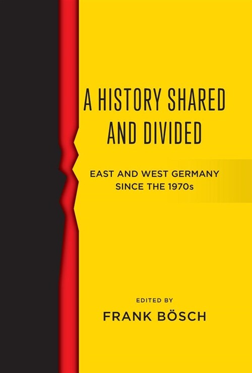 A History Shared and Divided : East and West Germany since the 1970s (Hardcover)