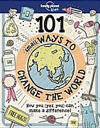 Lonely Planet Kids 101 Small Ways to Change the World 1 (Hardcover)