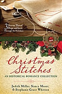 Christmas Stitches: A Historical Romance Collection: 3 Stories of Women Sewing Hope and Love Through the Holidays (Paperback)