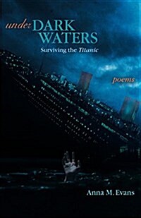 Under Dark Waters: Surviving the Titanic - Poems (Paperback)