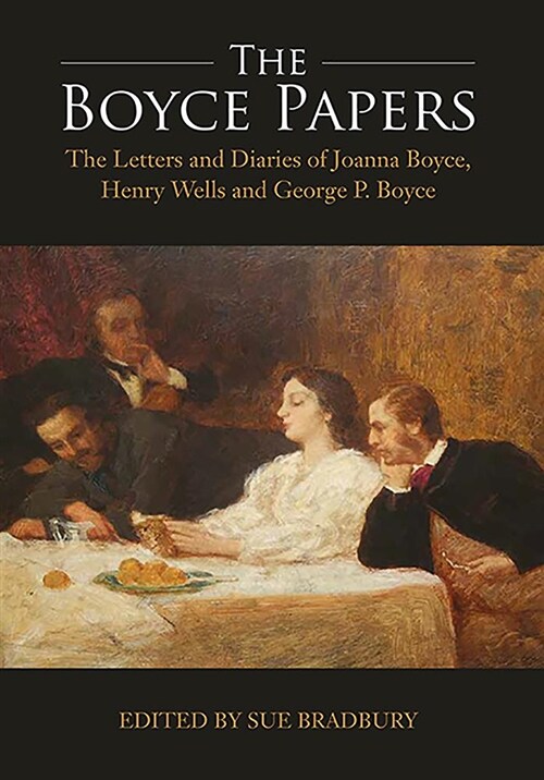 The Boyce Papers: The Letters and Diaries of Joanna Boyce, Henry Wells and George Price Boyce : 2-volume set (Hardcover)