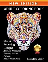 Adult Coloring Book: Stress Relieving Designs Animals, Mandalas, Flowers, Paisley Patterns and So Much More (Paperback)