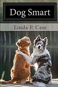 Dog Smart: Evidence-Based Training with the Science Dog (Paperback)