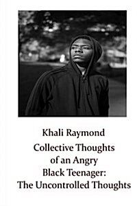 Collective Thoughts of an Angry Black Teenager: The Uncontrolled Thoughts (Paperback)