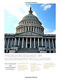 Problems Solved by Government Regulation: The Textbook on Government Efficiency (Paperback)