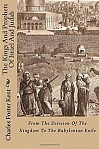 The Kings and Prophets of Israel and Judah: From the Division of the Kingdom to the Babylonian Exile (Paperback)