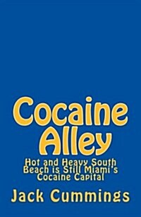 Cocaine Alley: Go-Fast Boats Load Cocaine from Motherships Off Miamis South Beach and Make Miami Vice a Deadly Place to Be (Paperback)