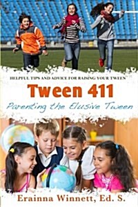 Tween 411: Parenting the Elusive Tween: Tips and Advice for Parents (Paperback)