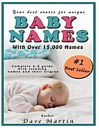 Baby Names: Your Best Source for Names with Over 15000 to Choose From! (Complete A-Z Guide with Trending Names and Their Origins) (Paperback)