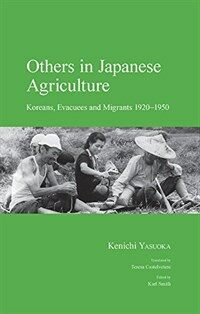 Others in Japanese agriculture : Koreans, evacuees and migrants 1920-1950
