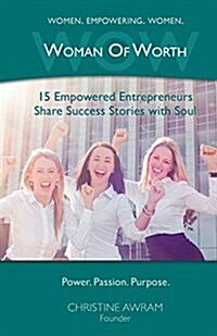 Wow Woman of Worth: 15 Empowered Entrepreneurs Share Success Stories with Soul (Paperback)