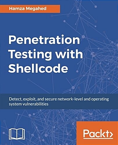 Penetration Testing with Shellcode : Detect, exploit, and secure network-level and operating system vulnerabilities (Paperback)