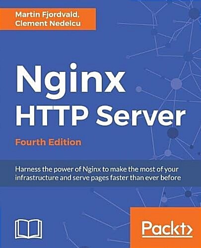 Nginx HTTP Server : Harness the power of Nginx to make the most of your infrastructure and serve pages faster than ever before, 4th Edition (Paperback, 4 Revised edition)