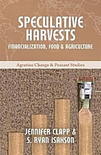 Speculative Harvests : Financialization, Food, and Agriculture (Paperback)