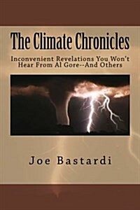 The Climate Chronicles: Inconvenient Revelations You Wont Hear from Al Gore--And Others (Paperback)