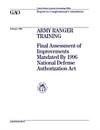 Army Ranger Training: Final Assessment of Improvements Mandated by 1996 National Defense Authorization ACT (Paperback)