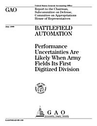 Battlefield Automation: Performance Uncertainties Are Likely When Army Fields Its First Digitized Division (Paperback)