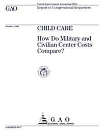 Child Care: How Do Military and Civilian Center Costs Compare? (Paperback)