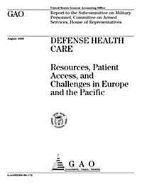 Defense Health Care: Resources, Patient Access, and Challenges in Europe and the Pacific (Paperback)