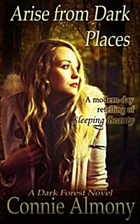 Arise from Dark Places: A Modern-Day Retelling of Sleeping Beauty (Paperback)