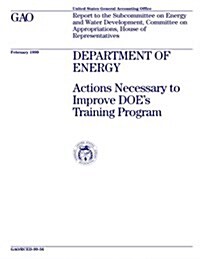Department of Energy: Actions Necessary to Improve Does Training Program (Paperback)