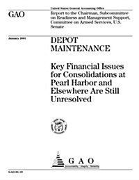 Depot Maintenance: Key Financial Issues for Consolidations at Pearl Harbor and Elsewhere Are Still Unresolved (Paperback)