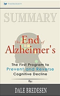Summary: The End of Alzheimers: The First Program to Prevent and Reverse Cognitive Decline (Paperback)