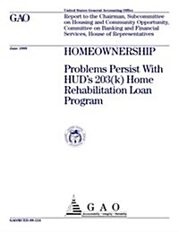 Homeownership: Problems Persist with HUDs 203(k) Home Rehabilitation Loan Program (Paperback)