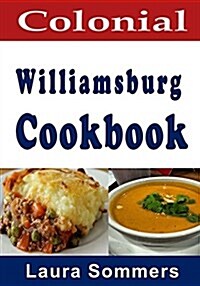 Colonial Williamsburg Cookbook: Recipes from Virginia and the American Colonies (Paperback)
