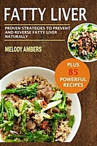 Fatty Liver: Proven Strategies to Prevent and Reverse Fatty Liver Naturally Plu (Paperback)