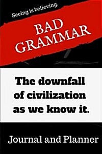 Bad Grammar: The Downfall of Civilization as We Know It (Journal & Planner): Planner & Journal (Paperback)