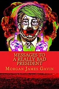Messages to a Really Bad President (Paperback)