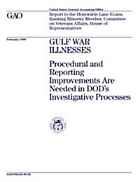 Gulf War Illnesses: Procedural and Reporting Improvements Are Needed in Dods Investigative Processes (Paperback)