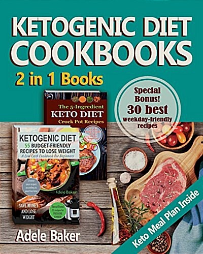 Ketogenic Diet Cookbooks: 2 in 1 Books. Ketogenic Diet for Beginners with Meal Plan. 5 Ingredient Keto Crock Pot Recipes to Lose Weight Fast (Paperback)