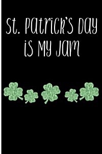 St. Patricks Day Is My Jam: Blank Lined Journal (Paperback)