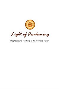 Light of Awakening: Prophecies and Teachings of the Ascended Masters (Paperback)