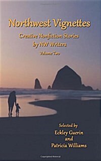 Northwest Vignettes Volume Two: Creative Nonfiction Stories by NW Writers (Paperback)