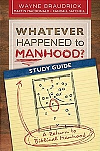 Whatever Happened to Manhood? Study Guide: A Return to Biblical Manhood (Paperback)