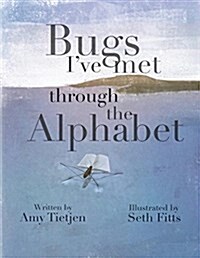 Bugs Ive Met Through the Alphabet (Paperback)